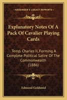 Explanatory Notes of a Pack of Cavalier Playing Cards, Temp. Charles II.; Forming a Complete Political Satire of the Commonwealth 9355341415 Book Cover