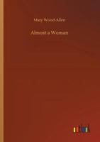 Almost A Woman (1907) 1523768541 Book Cover