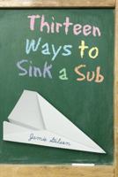 Thirteen Ways to Sink a Sub 0761455876 Book Cover