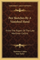 Pen Sketches by a Vanished Hand: From the Papers of the Late Mortimer Collins 1241157812 Book Cover
