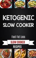 Ketogenic Slow Cooker: Fast Fat Loss Slow Cooker Recipes 1981582436 Book Cover