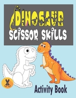 Dinosaur Scissor Skills Activity Book: A Preschool Cutting, Coloring And Pasting Workbook For Kids Ages 3-5,Activity Book for kindergarten. B08YQQWWSG Book Cover