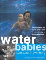 Water Babies: Teach Your Baby the Joys of Water--from Newborn Floating to Toddler Swimming 0754807932 Book Cover