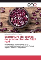 Estructura de costos de producción de frijol rojo: De pequeños productores en la comunidad Los Jabalíes, Quilalí, Nueva Segovia, siembra de primera 6139401933 Book Cover