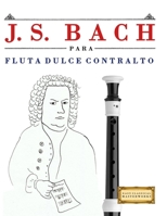 J. S. Bach para Flauta Dulce Contralto: 10 Piezas Fáciles para Flauta Dulce Contralto Libro para Principiantes 9974940478 Book Cover