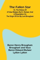 The Fallen Star, or, the History of a False Religion by E.L. Bulwer; And, A Dissertation on the Origin of Evil by Lord Brougham 9369058575 Book Cover