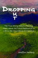 Dropping Out: The true story about a family that leaves the world behind for a life in the mountains of Montana B0FP2VKP7Q Book Cover