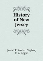 History of New Jersey. From the earliest settlements to the present time 0530261219 Book Cover