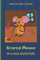 Scared Mouse: In a High adventure 1981924906 Book Cover