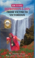 How To Fight Depression And Win: From Victim to Victorious 1737330210 Book Cover