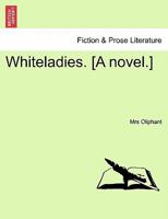 Whiteladies. [A novel.]Vol. I. 1241478198 Book Cover