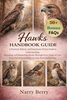 HAWKS HANDBOOK GUIDE: A Practical, Ethical, and Experience-Driven Guide to Understanding, Managing, and Respecting Hawks Through Every Stage of Care—from First Responsibility to Long-Term Stewardship B0GFXYMT8S Book Cover