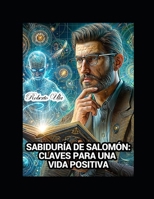 Sabiduría de Salomón: Claves para una Vida Positiva (Spanish Edition) B0CVVGSVZ2 Book Cover