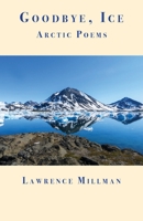 Goodbye, Ice: Arctic Poems 1587750317 Book Cover