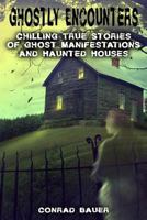 Ghostly Encounters: Chilling True Stories of Ghost Manifestations and Haunted Houses 1725126451 Book Cover