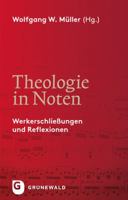 Theologie in Noten: Werkerschliessungen Und Reflexionen 3786730350 Book Cover