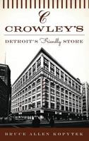 Crowley's: : Detroit's Friendly Store 1540203328 Book Cover