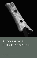 Slovenia’s First Peoples: Hunters, Farmers, and Hillforts (The Story of Slovenia) B0GJD57RCD Book Cover