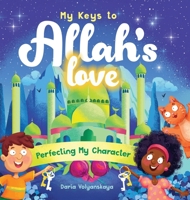 My Keys to Allah's Love: Perfecting My Character 1915025508 Book Cover