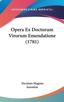 Opera Ex Doctorum Virorum Emendatione (1781) 1104359960 Book Cover