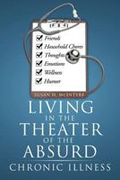 Living in the Theater of the Absurd: Chronic Illness 1477149899 Book Cover