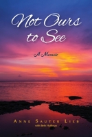 Not Ours to See: A Memoir 1633376729 Book Cover