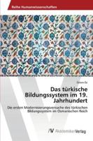 Das türkische Bildungssystem im 19. Jahrhundert: Die ersten Modernisierungsversuche des türkischen Bildungssystem im Osmanischen Reich 3639464672 Book Cover
