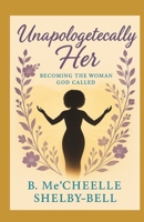 Unapologetically Her: Becoming The Woman God Called B0FBL9YJJR Book Cover
