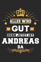 Alles wird gut denn jetzt ist Andreas da: Notizbuch gepunktet DIN A5 - 120 Seiten f�r Notizen, Zeichnungen, Formeln Organizer Schreibheft Planer Tagebuch 169551324X Book Cover
