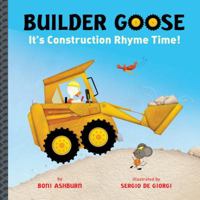 Builder Goose: It's Construction Rhyme Time! 1454908572 Book Cover