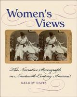 Women's Views: The Narrative Stereograph in Nineteenth-Century America 1611688396 Book Cover
