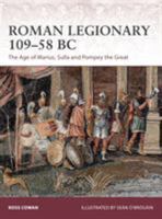 Roman Legionary 109–58 BC: The Age of Marius, Sulla and Pompey the Great 1472825195 Book Cover