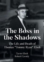 The Boss in the Shadows: The Life and Death of Thomas "Tommy Ryan" Eboli B0DQM34JDM Book Cover