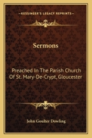 Sermons: Preached In The Parish Church Of St. Mary-De-Crypt, Gloucester 1142429911 Book Cover