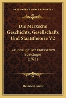 Die Marxsche Geschichts, Gesellschafts Und Staatstheorie V2: Grundzuge Der Marxschen Soziologie (1921) 1168450381 Book Cover