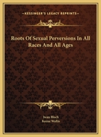 Roots Of Sexual Perversions In All Races And All Ages 1425364705 Book Cover