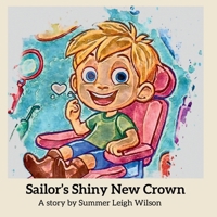 Sailor's Shiny New Crown: “A Brave Boy Visits The Dentist To Get A Shiny Pirate Tooth Crown” B0FNWZB9JQ Book Cover