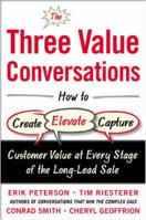 The Three Value Conversations: How to Create, Elevate, and Capture Customer Value at Every Stage of the Long-Lead Sale 0071849718 Book Cover