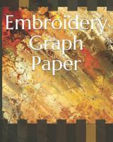 Embroidery Graph Paper: For Creating Patterns Embroidery Needlework Design Large 1073794776 Book Cover
