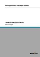 The Reform Process in Brazil. Examining the Roots of the economic stability and performance of Latin America's largest country 3640557794 Book Cover