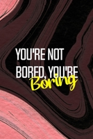 You're Not Bored, You're Boring: All Purpose 6x9 Blank Lined Notebook Journal Way Better Than A Card Trendy Unique Gift Pink Texture Bored 1712166557 Book Cover