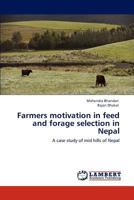 Farmers motivation in feed and forage selection in Nepal: A case study of mid hills of Nepal 3848480573 Book Cover