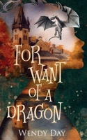 For Want of a Dragon 1957707305 Book Cover