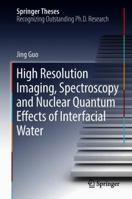 High Resolution Imaging, Spectroscopy and Nuclear Quantum Effects of Interfacial Water 9811316627 Book Cover