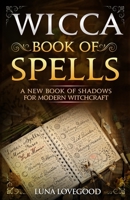 Wicca Book of Spells: A New Book Of Shadows For Modern Witchcraft 1074197941 Book Cover