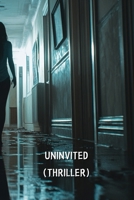 Uninvited (Thriller) B0DRZD53FP Book Cover