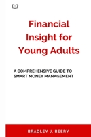 Financial Insight for Young Adults: A Comprehensive Guide to Smart Money Management B0CVLNV6VJ Book Cover