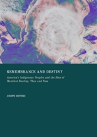 Remembrance and Destiny: America's Indigenous Peoples and the Idea of Manifest Destiny, Then and Now 1837114153 Book Cover