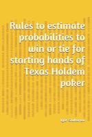 Rules to estimate probabilities to win or tie for starting hands of Texas Holdem poker 1096239973 Book Cover