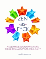 Zen as F*ck: A Coloring Book for Practicing the Mindful Art of Not Giving a Sh*t (Zen as F*ck Coloring Book) B084DH669Z Book Cover